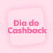 Dia do Cashback: confira tudo sobre a data
