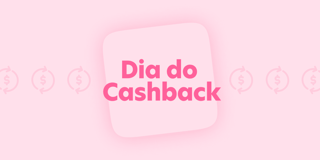 Dia do Cashback – Comemore ganhando ainda mais!