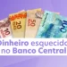 Descubra se você possui dinheiro esquecido no Banco Central.