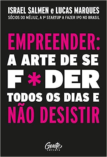 Empreender: A arte de se F*der todos os dias e não desistir